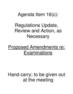 Agenda Item 16(c): Regulations Update, Review and Action, as Necessary Proposed Amendments re: Examinations