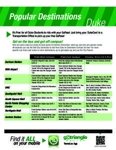 Popular Destinations  Duke It’s Free for all Duke Students to ride with your GoPass! Just bring your DukeCard to a Transportation Office to pick up your free GoPass!