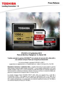 IFA 2015, 4-9 settembre 2015 Fiera di Berlino, Padiglione 12, Stand 106 Toshiba estende la gamma EXCERIATM con schede di memoria SD e MicroSD e con schede Compact Flash per fotografi professionisti Le nuove schede a stan