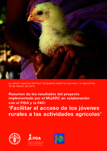 La sesión especial del Foro Campesino sobre los jóvenes y la agricultura 18 de febrero de 2012 Resumen de los resultados del proyecto implementado por el MIJARC en colaboración con el FIDA y la FAO: