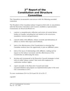 2nd Report of the Constitution and Structure Committee The Committee recommends concurrence with the following amended resolution: The President of the Canadian Labour Congress (CLC) will, in consultation