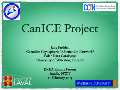 CanICE Project Julie Friddell Canadian Cryospheric Information Network/ Polar Data Catalogue University of Waterloo, Ontario BREA Results Forum
