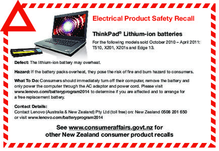 Electrical Product Safety Recall ThinkPad® Lithium-ion batteries For the following models sold October 2010 – April 2011: T510, X201, X201s and Edge 13. Defect: The lithium-ion battery may overheat. Hazard: If the bat