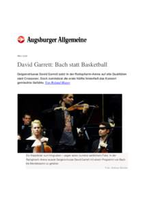 NEU-ULM  David Garrett: Bach statt Basketball Geigenvirtuose David Garrett setzt in der Ratiopharm-Arena auf alte Qualitäten statt Crossover. Doch zumindest die erste Hälfte hinterließ das Konzert gemischte Gefühle. 