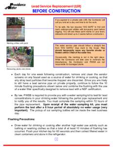 Lead Service Replacement (LSR)  BEFORE CONSTRUCTION If you agreed to a private side LSR, the Contractor will call you and set a day and time to do the work.