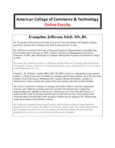     Evangeline Jefferson, Ed.D, MS, BS Dr. Evangeline Jefferson has more than 10 years of University Online and Campus teaching experience and has been working in the field of education for 12 years.