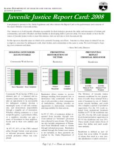 A L A S K A D E P AR T M E N T O F H E A LT H A N D S OC I A L S E R V I C E S J UVENILE JUSTICE Juvenile Justice Report Card: 2008 I am pleased to present to the Alaska Legislature and other citizens this Report Card on