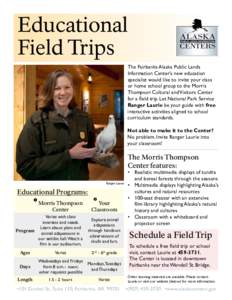 Educational Field Trips The Fairbanks Alaska Public Lands Information Center’s new education specialist would like to invite your class or home school group to the Morris