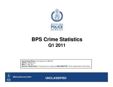 BPS Crime Statistics Q1 2011 Authorising Officer: Commissioner M. DESILVA Author: Analysis Unit Date: 27-Apr-2011