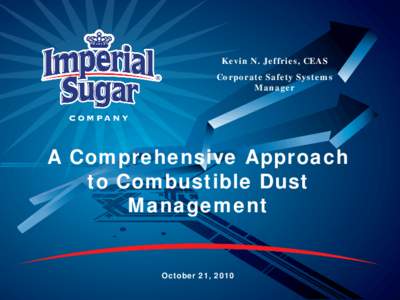 Kevin N. Jeffries, CEAS Corporate Safety Systems Manager A Comprehensive Approach to Combustible Dust
