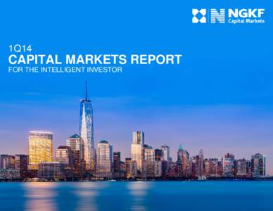 1Q14  CAPITAL MARKETS REPORT FOR THE INTELLIGENT INVESTOR  Capital Markets Report