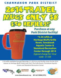 CHANNAHON PARK DISTRICT[removed]Travel Mugs Only $8 $.50 refills!* Purchase at any