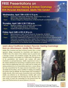 FREE Presentations on  Traditional Andean Healing & Andean Cosmology With Peruvian Altomisayok, Adolfo Ttito Condori Wednesday, April 15th 4:00-5:15 p.m. • Where: