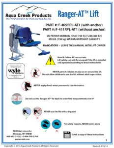 Ranger-AT™ Lift PART #: F-409RPL-AT1 (with anchor) PART #: F-411RPL-AT1 (without anchor) US PATENT NUMBER: [D507,769 S] [7,249,386 B2] 350 LB[removed]kg] MAXIMUM WEIGHT CAPACITY MANDATORY – LEAVE THIS MANUAL WITH LIFT 