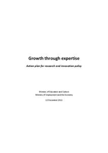 Growth through expertise Action plan for research and innovation policy Ministry of Education and Culture Ministry of Employment and the Economy 12 December 2012