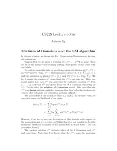 CS229 Lecture notes Andrew Ng Mixtures of Gaussians and the EM algorithm In this set of notes, we discuss the EM (Expectation-Maximization) for density estimation. Suppose that we are given a training set {x(1) , . . . ,
