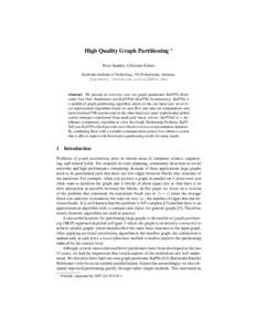 High Quality Graph Partitioning ? Peter Sanders, Christian Schulz Karlsruhe Institute of Technology, 76128 Karlsruhe, Germany {sanders, christian.schulz}@kit.edu  Abstract. We present an overview over our graph partition