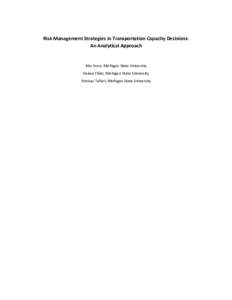 Risk Management Strategies in Transportation Capacity Decisions: An Analytical Approach Jiho Yoon, Michigan State University Hakan Yildiz, Michigan State University Srinivas Talluri, Michigan State University