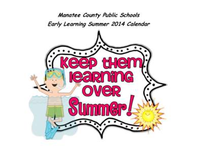 Manatee County Public Schools Early Learning Summer 2014 Calendar 215 Manatee Ave W Bradenton, FL[removed]8770