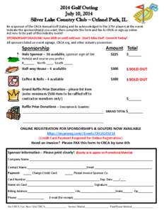 2014 Golf Outing July 10, 2014 Silver Lake Country Club ~ Orland Park, IL Be a sponsor of the CRCA Annual Golf Outing and be acknowledged to the 275+ players at the event. Indicate the sponsorship(s) you want, then compl