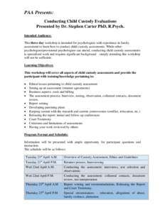 PAA Presents: Conducting Child Custody Evaluations Presented by Dr. Stephen Carter PhD, R.Psych. Intended Audience: This three day workshop is intended for psychologists with experience in family assessment to learn how 