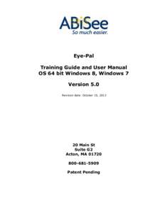 Eye-Pal Training Guide and User Manual OS 64 bit Windows 8, Windows 7 Version 5.0 Revision date: October 15, 2013