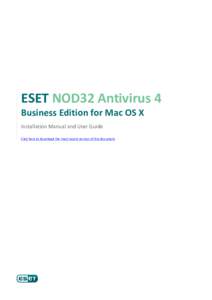 ESET NOD32 Antivirus 4 Business Edition for Mac OS X Installation Manual and User Guide Click here to download the most recent version of this document  ESET NOD32 Antivirus 4