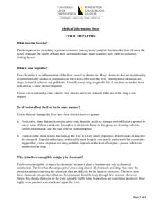 Medical Information Sheet TOXIC HEPATITIS What does the liver do? The liver processes everything a person consumes. Among many complex functions the liver cleanses the blood, regulates the supply of body fuel, and manufa