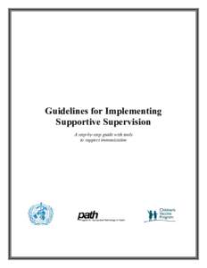 Guidelines for Implementing Supportive Supervision A step-by-step guide with tools to support immunization  This document was made possible through the support of the Bill & Melinda Gates Foundation.