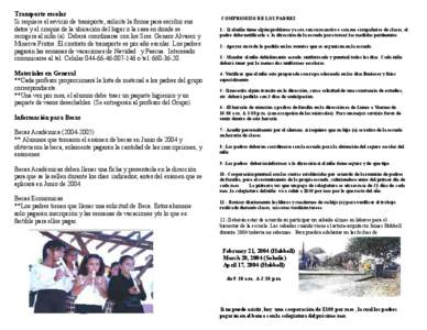 Transporte escolar Si requiere el sevicio de transporte, solicite la forma para escribir sus datos y el croquis de la ubicación del lugar o la casa en donde se recogera al niño (a). Deberá coordinarse con los Sres. Ge