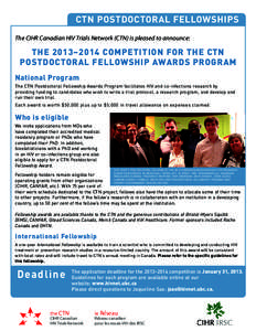 CTN POSTDOCTORAL FELLOWSHIPS The CIHR Canadian HIV Trials Network (CTN) is pleased to announce: THE 2013–2014 COMPETITION FOR THE CTN POSTDOCTORAL FELLOWSHIP AWARDS PROGRAM National Program