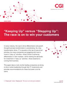 WHITE PAPER  “Keeping Up” versus “Stepping Up”: The race is on to win your customers  In every industry, the race to drive differentiation and growth