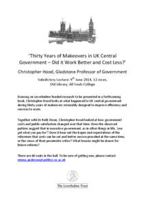 ‘Thirty Years of Makeovers in UK Central Government – Did it Work Better and Cost Less?’ Christopher Hood, Gladstone Professor of Government Valedictory Lecture: 9th June 2014, 12 noon, Old Library, All Souls Colle