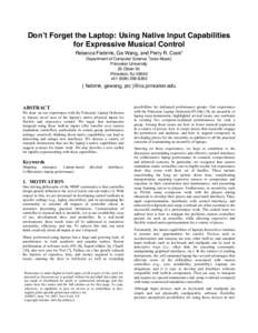 Don’t Forget the Laptop: Using Native Input Capabilities for Expressive Musical Control Rebecca Fiebrink, Ge Wang, and Perry R. Cook† Department of Computer Science †(also Music) Princeton University 35 Olden St.