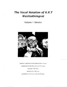 The Vocøl Notøtion of K.R.T Wasitodiningrat V o l u m el : S l e n d r o based on a collection by Leslie (Dexter) Dhono Isworo introducfion by Alex Dea and Laurie Kottmeyer