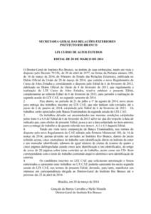SECRETARIA-GERAL DAS RELAÇÕES EXTERIORES INSTITUTO RIO BRANCO LIX CURSO DE ALTOS ESTUDOS EDITAL DE 20 DE MARÇO DE 2014 O Diretor-Geral do Instituto Rio Branco, no âmbito de suas atribuições, tendo em vista o dispos