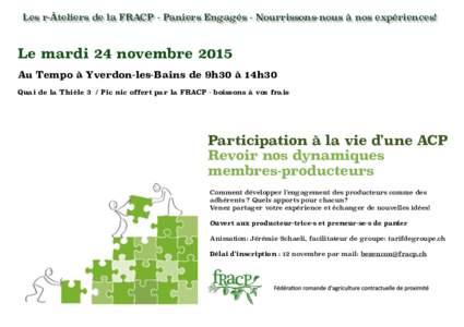 Les r-Âteliers de la FRACP - Paniers Engagés - Nourrissons-nous à nos expériences! 9 h Le mardi 24 novembre 2015 Au Tempo à Yverdon-les-Bains de 9h30 à 14h30 Quai de la Thièle 3 / Pic nic offert par la FRACP - bo