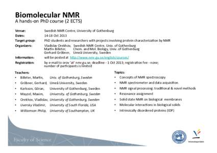 Biomolecular	
  NMR	
  	
   A	
  hands-­‐on	
  PhD	
  course	
  (2	
  ECTS)	
   Venue:	
   Dates: Target	
  group:	
   Organizers:	
  