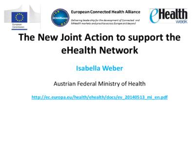 The New Joint Action to support the eHealth Network Isabella Weber Austrian Federal Ministry of Health http://ec.europa.eu/health/ehealth/docs/ev_20140513_mi_en.pdf