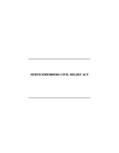 SERVICEMEMBERS CIVIL RELIEF ACT  For changes after the closing date of this compilation (February 1, 2006) to any section of the Servicemembers Civil Relief Act, see the United States Code reference for that section (5