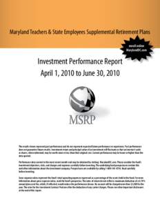 Maryland Teachers & State Employees Supplemental Retirement Plans enroll online MarylandDC.com Investment Performance Report April 1, 2010 to June 30, 2010