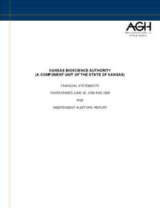 KANSAS BIOSCIENCE AUTHORITY (A COMPONENT UNIT OF THE STATE OF KANSAS) FINANCIAL STATEMENTS YEARS ENDED JUNE 30, 2009 AND 2008 AND INDEPENDENT AUDITORS’ REPORT