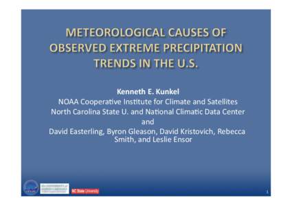 Kenneth E. Kunkel  NOAA Coopera,ve Ins,tute for Climate and Satellites  North Carolina State U. and Na,onal Clima,c Data Center  and  David Easterling, Byron Gleason, David