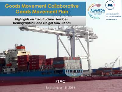 Goods Movement Collaborative Goods Movement Plan Highlights on Infrastructure, Services, Demographics, and Freight Flow Trends  PTAC