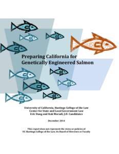 Preparing California for Genetically Engineered Salmon University of California, Hastings College of the Law Center for State and Local Government Law Eric Dang and Itak Moradi, J.D. Candidates