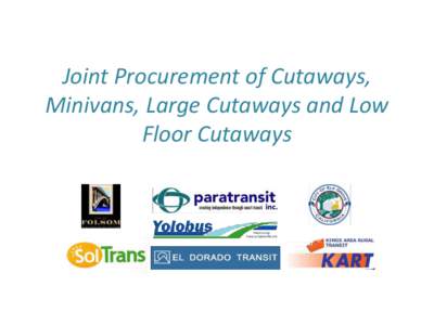 Joint Procurement of Cutaways, Minivans, Large Cutaways and Low Floor Cutaways Overview • Procurement is for 4 classes of vehicle and