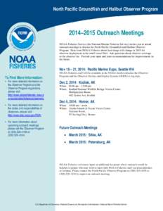 North Pacific Groundfish and Halibut Observer Program  2014–2015 Outreach Meetings NOAA Fisheries Service (the National Marine Fisheries Service) invites you to attend outreach meetings to discuss the North Pacific Gro