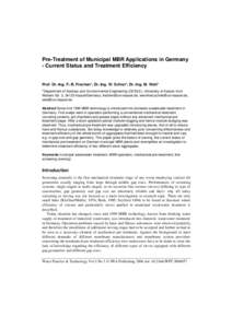 Pre-Treatment of Municipal MBR Applications in Germany - Current Status and Treatment Efficiency Prof. Dr.-Ing. F.-B. Frechen*, Dr.-Ing. W. Schier*, Dr.-Ing. M. Wett* *Department of Sanitary and Environmental Engineering