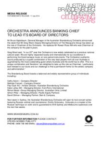 MEDIA RELEASE FOR IMMEDIATE RELEASE: 17 July 2014 ORCHESTRA ANNOUNCES BANKING CHIEF TO LEAD ITS BOARD OF DIRECTORS Mr Bruce Applebaum, General Manager of the Australian Brandenburg Orchestra announced