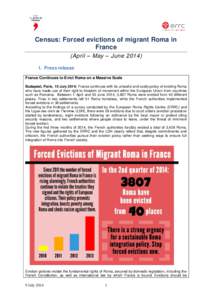 Census: Forced evictions of migrant Roma in France (April – May – June[removed]Press release France Continues to Evict Roma on a Massive Scale Budapest, Paris, 10 July 2014: France continues with its unlawful and co